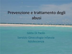 Prevenzione e trattamento degli abusi Gilda Di Paolo