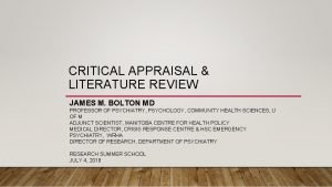 CRITICAL APPRAISAL LITERATURE REVIEW JAMES M BOLTON MD