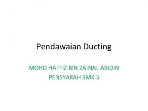 Pendawaian Ducting MOHD HAFFIZ BIN ZAINAL ABIDIN PENSYARAH