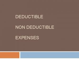 DEDUCTIBLE NON DEDUCTIBLE EXPENSES Deductible Expenses biaya untuk