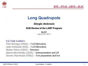 BNL FNAL LBNL SLAC Long Quadrupole Giorgio Ambrosio