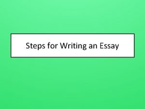 Steps for Writing an Essay Outlines Outlines are Steps for Writing an Essay Outlines Outlines are