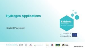 Hydrogen Applications Student Powerpoint Content created by Partner