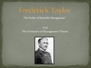 Frederick Taylor The Father of Scientific Management And