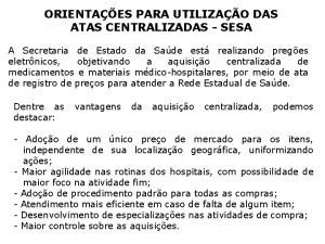 ORIENTAES PARA UTILIZAO DAS ATAS CENTRALIZADAS SESA A