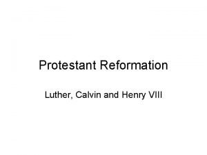 Martin luther john calvin and henry viii