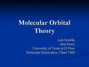 Molecular Orbital Theory Luis Bonilla Abel Perez University