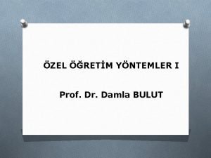 ZEL RETM YNTEMLER I Prof Dr Damla BULUT