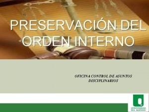 OFICINA CONTROL ASUNTOS DISCIPLINARIOS PRESERVACIN DEL ORDEN INTERNO