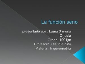 La funcin seno presentado por Laura Ximena Orjuela