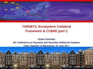 TARGET 2 Eurosystem Collateral Framework CCBM 2 part