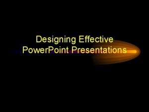 Designing Effective Power Point Presentations Designing Effective Power