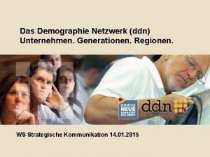 Das Demographie Netzwerk ddn Unternehmen Generationen Regionen WS