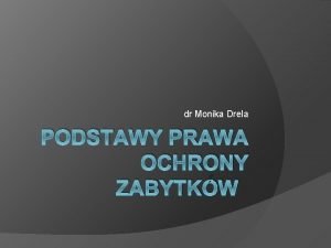 dr Monika Drela PODSTAWY PRAWA OCHRONY ZABYTKW Zagospodarowanie