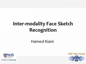 Intermodality Face Sketch Recognition Hamed Kiani Outline Overview