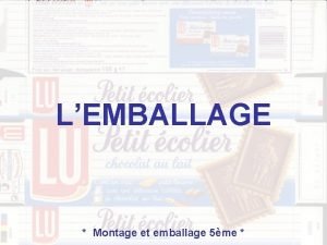 LEMBALLAGE Montage et emballage 5me LE CONTENU Le