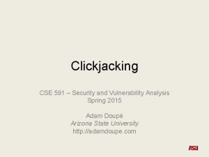 Clickjacking CSE 591 Security and Vulnerability Analysis Spring