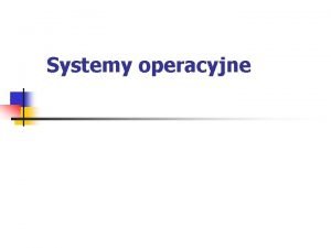 Systemy operacyjne Definicja Systemem operacyjnym ang operating system