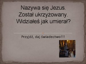 Nazywa si Jezus Zosta ukrzyowany Widziae jak umiera