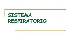 SISTEMA RESPIRATORIO Respiracin n n Proceso mediante el