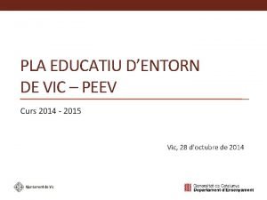 PLA EDUCATIU DENTORN DE VIC PEEV Curs 2014