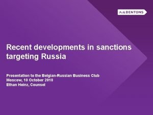 Recent developments in sanctions targeting Russia Presentation to