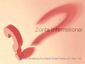 Zonta International Idee und Gestaltung EvaMaria KodekWerba ZC