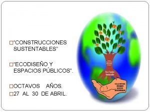 CONSTRUCCIONES SUSTENTABLES ECODISEO Y ESPACIOS PBLICOS OCTAVOS AOS