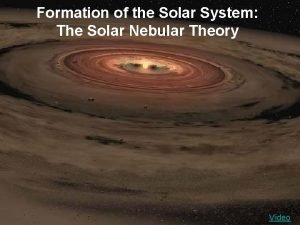 Formation of the Solar System The Solar Nebular