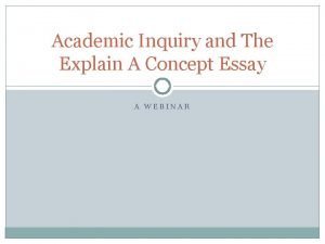 Academic Inquiry and The Explain A Concept Essay