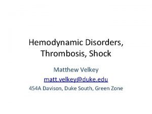 Hemodynamic Disorders Thrombosis Shock Matthew Velkey matt velkeyduke