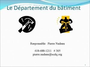 Le Dpartement du btiment Responsable Pierre Nadeau 418