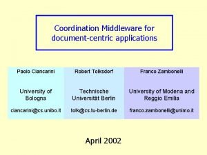 Coordination Middleware for documentcentric applications Paolo Ciancarini Robert