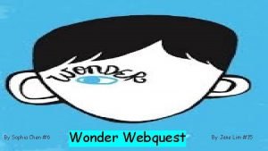 By Sophia Chen 6 Wonder Webquest By Jane