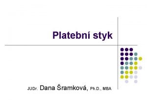 Platebn styk JUDr Dana ramkov Ph D MBA