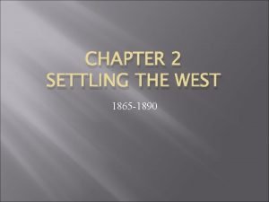 Settling the west 1865 to 1890