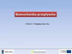 Biomechanika przepyww WYKAD 7 Przepyw krwi C D