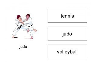 tennis judo volleyball judo to play the piano