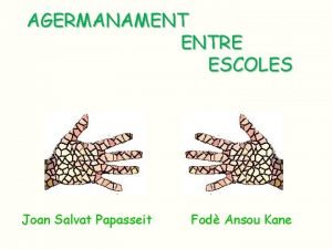 AGERMANAMENT ENTRE ESCOLES Joan Salvat Papasseit Fod Ansou