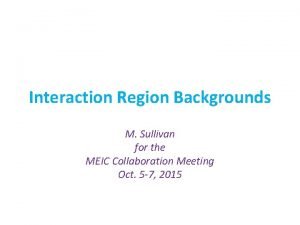 Interaction Region Backgrounds M Sullivan for the MEIC