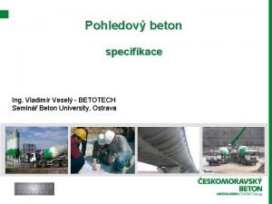 Pohledov beton specifikace Ing Vladimr Vesel BETOTECH Semin