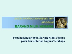 SISTEM INFORMASI MANAJEMEN DAN AKUNTANSI BARANG MILIK NEGARA