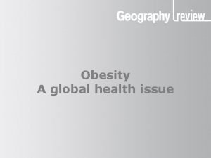 Obesity A global health issue Obesity a global