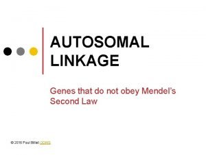 AUTOSOMAL LINKAGE Genes that do not obey Mendels