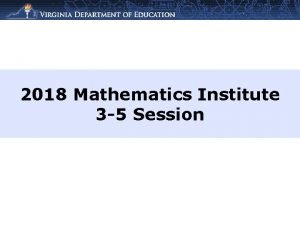 2018 Mathematics Institute 3 5 Session Welcome and