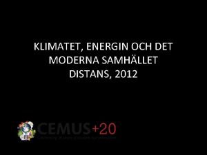 KLIMATET ENERGIN OCH DET MODERNA SAMHLLET DISTANS 2012