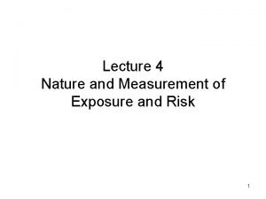 Nature of exposure and risk