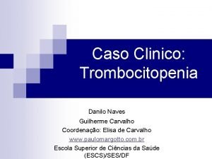 Caso Clinico Trombocitopenia Danilo Naves Guilherme Carvalho Coordenao