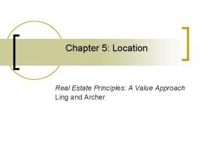 Chapter 5 Location Real Estate Principles A Value