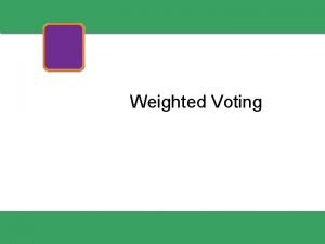 Weighted Voting Weighted Voting Systems 2010 Pearson Education
